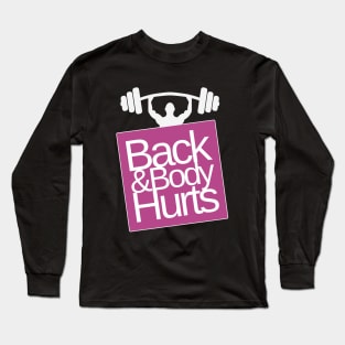 Back and Body Hurts Powerlifter Long Sleeve T-Shirt